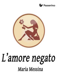 Title: L'amore negato, Author: Maria Messina