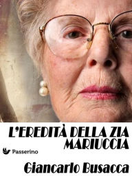 Title: L'eredità della zia Mariuccia, Author: Giancarlo Busacca