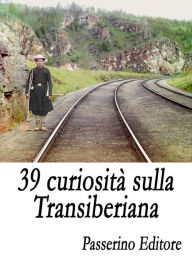 Title: 39 curiosità sulla Transiberiana, Author: Passerino Editore