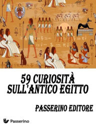 Title: 59 curiosità sull'Antico Egitto, Author: Passerino Editore
