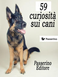 Title: 59 curiosità sui cani, Author: Passerino Editore