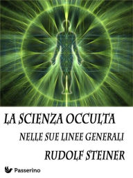 Title: La scienza occulta nelle sue linee generali, Author: Rudolf Steiner