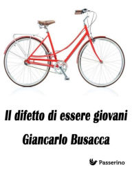 Title: Il difetto di essere giovani, Author: Giancarlo Busacca