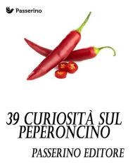 Title: 39 curiosità sul peperoncino, Author: Passerino Editore