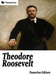Title: Theodore Roosevelt, Author: Passerino Editore