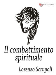 Title: Il combattimento spirituale, Author: Lorenzo Scrupoli