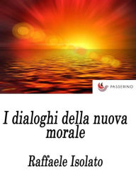 Title: I Dialoghi della nuova morale: Religione e società. Sessualità e moda., Author: Raffaele Isolato