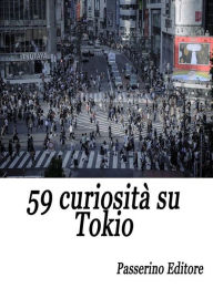 Title: 59 curiosità su Tokio, Author: Passerino Editore