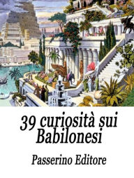 Title: 39 curiosità sui Babilonesi, Author: Passerino Editore