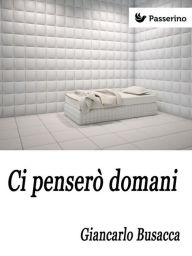 Title: Ci penserò domani, Author: Giancarlo Busacca