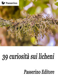 Title: 39 curiosità sui licheni, Author: Passerino Editore