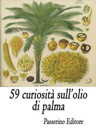 Title: 59 curiosità sull'olio di palma, Author: Passerino Editore