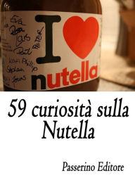 Title: 59 curiosità sulla Nutella, Author: Passerino Editore