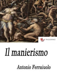 Title: Il manierismo, Author: Antonio Ferraiuolo