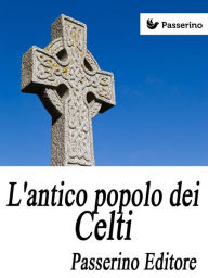 Title: L'antico popolo dei Celti, Author: Passerino Editore