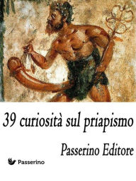 Title: 39 curiosità sul priapismo, Author: Passerino Editore