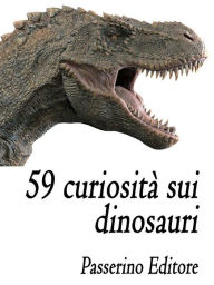 Title: 59 curiosità sui dinosauri, Author: Passerino Editore