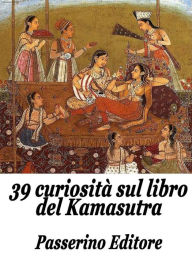 Title: 39 curiosità sul libro del Kamasutra, Author: Passerino Editore