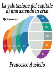 Title: La valutazione del capitale di una azienda in crisi, Author: Francesco Ausiello