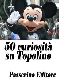 Title: 50 curiosità su Topolino, Author: Passerino Editore