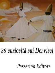 Title: 39 curiosità sui Dervisci, Author: Passerino Editore