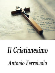 Title: Il Cristianesimo, Author: Antonio Ferraiuolo