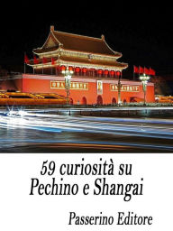 Title: 59 curiosità su Pechino e Shangai, Author: Passerino Editore