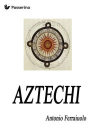 Title: Aztechi, Author: Antonio Ferraiuolo