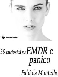 Title: 39 curiosità sull'EMDR e panico, Author: Fabiola Montella
