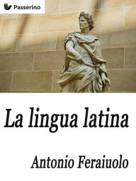 Title: La lingua latina, Author: Antonio Ferraiuolo