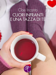 Title: Cuori infranti e una tazza di tè, Author: Cloe Incanto
