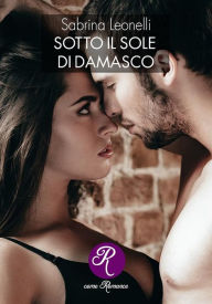 Title: Sotto il sole di Damasco, Author: Sabrina Leonelli