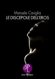 Title: Le discepole dell'eros, Author: Manuela Caviglia