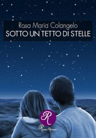Title: Sotto un tetto di stelle, Author: Rosa Maria Colangelo