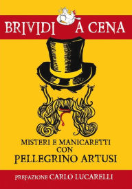Title: Misteri e manicaretti con Pellegrino Artusi, Author: A cura di Simone Metalli e Marcello Trazzi