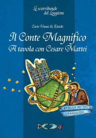 Title: Il conte magnifico: A tavola con Cesare Mattei, Author: Carlo Vanni & Eliselle