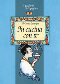 Title: In cucina con tè: Tutto sul meraviglioso mondo del tè, Author: Marina Catuogno