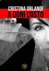 Title: A ogni costo, Author: Cristina Orlandi