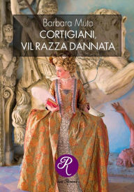 Title: Cortigiani, vil razza dannata, Author: Barbara Muto