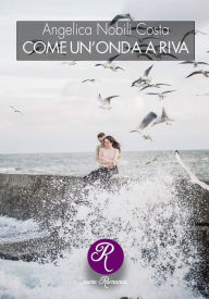 Title: Come un'onda a riva, Author: Angelica Nobili Costa