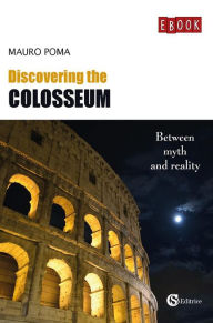 Title: Discovering the Colosseum: Between myth and reality, Author: Poma Mauro