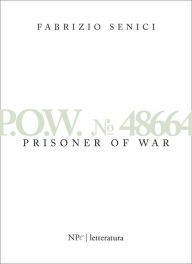 Title: P.O.W. 48664 - Prisoner Of War, Author: Fabrizio Senici