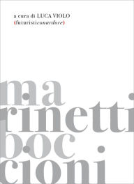 Title: Futuristiconardore: Quattro manifesti programmatici che annunciano, invocano un'arte potente, innovativa, modernamente creativa, Author: Luca Violo