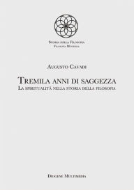 Title: Tremila anni di saggezza: La spiritualità nella storia della filosofia, Author: Augusto Cavadi