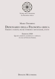 Title: Dizionario della Filosofia greca: Termini e nozioni, figure storiche e mitologiche, eventi, Author: Mario Trombino