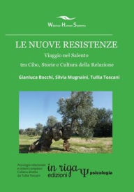 Title: Le nuove resistenze: Viaggio nel Salento tra Cibo, Storie e Cultura della Relazione, Author: Silvia Mugnaini