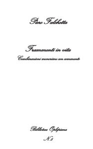 Title: Frammenti in vita: Combinazioni monorime con commento, Author: Piero Falchetta