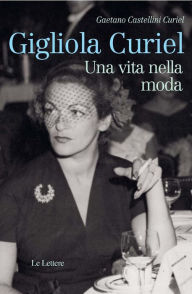 Title: Gigliola Curiel: Una vita nella moda, Author: Gaetano Castellini Curiel