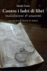 Title: Contro i ladri di libri: Maledizioni e anatemi, Author: Lucio Coco