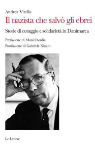 Title: Il nazista che salvò gli ebrei: Storie di coraggio e solidarietà in Danimarca, Author: Andrea Vitello